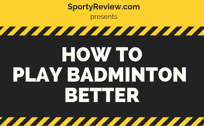 How to Play Badminton Better