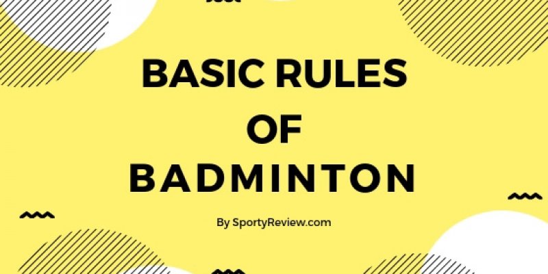 The Basic Rules of Badminton – What to Know?