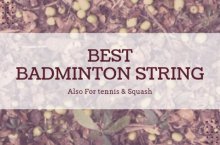 Best Badminton String 2020 Reviews